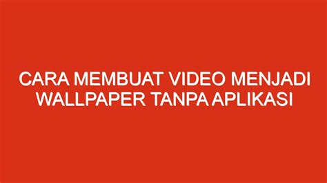 Cara Membuat Wallpaper Video Tanpa Aplikasi