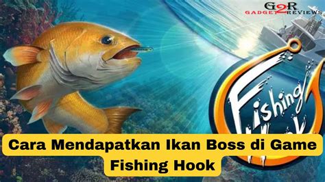 Cara Mendapatkan Ikan Boss Di Game Fishing Hook Sekumpulan Game