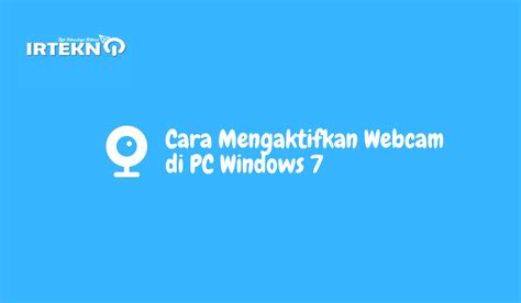 Cara Mengaktifkan Webcam di PC Windows 7