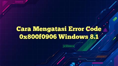 Cara Mengatasi Error Code 0x800f0906 pada Windows 8.1