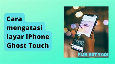Cara Mengatasi Ghost Touch Iphone