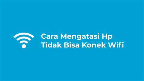 Cara Mengatasi HP Samsung Tidak Bisa Konek Wifi