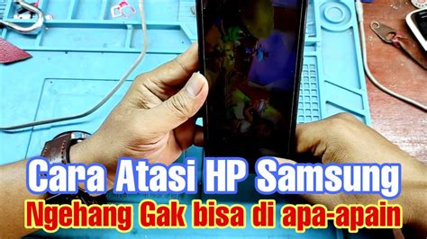 Cara Mengatasi HP Samsung Yang Sering Hang