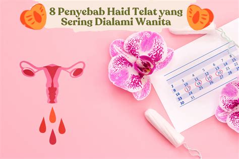 Khawatir Menstruasi Datang Terlambat? Begini Cara