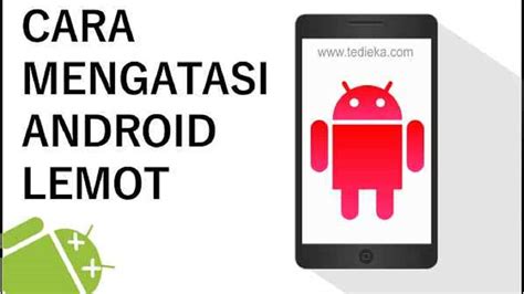 Cara Mengatasi Handphone Android Lemot