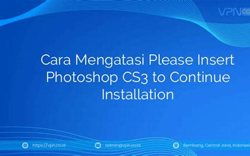 Cara Mengatasi Please Insert Photoshop Cs3 To Continue Installation
