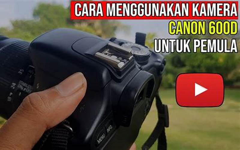 Cara Menggunakan Kamera Canon 600D Secara Manual