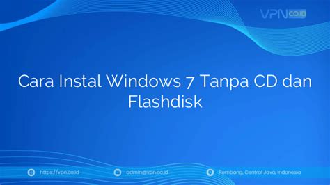 Cara Menginstal Windows 7 Tanpa CD dan Flashdisk