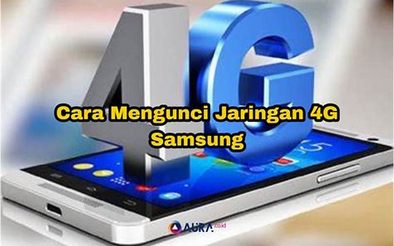 Cara Mengunci Jaringan 4G Samsung