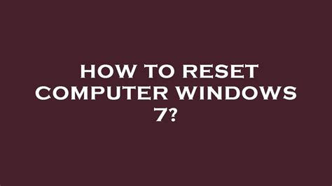 Cara Reset PC Windows 7 dengan Mudah dan Cepat
