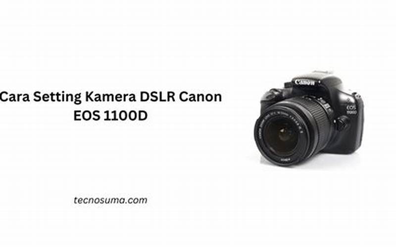 Cara Setting Kamera Dslr Canon Eos 1100D