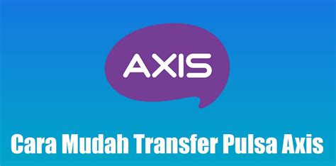 Cara Transfer Pulsa Axis ke XL yang Mudah dan Cepat