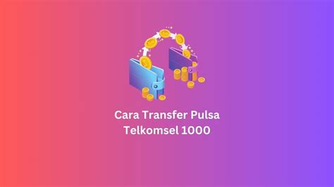 Cara Transfer Pulsa Telkomsel 1000