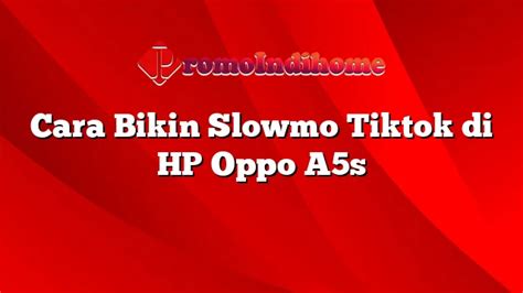 Cara Bikin Slow Motion TikTok di Hp Oppo A5s