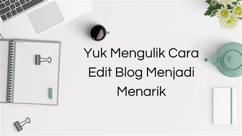 Cara Edit Blog Menjadi Menarik