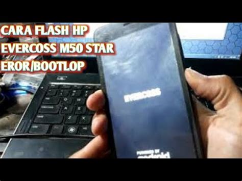Cara Flash Evercross M50 Star Bootloop