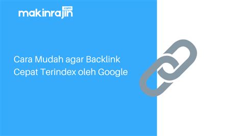 Cara Memanfaatkan Backlink untuk Meningkatkan Indexing Google