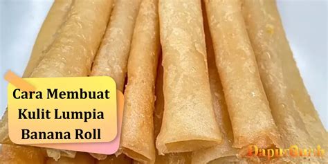 Cara Membuat Banana Roll dengan Kulit Lumpia yang Nikmat