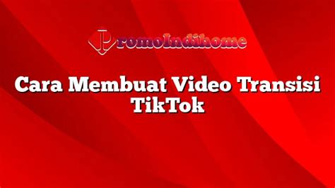 Cara Membuat Video Transisi TikTok yang Menarik