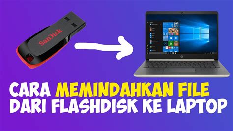 Cara Memindahkan File Dari Flashdisk Ke Laptop