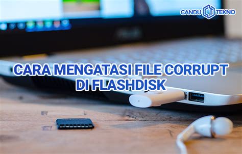 Cara Memperbaiki File Corrupt pada Flashdisk