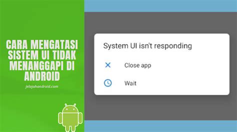 Cara Memperbaiki Kesalahan UI Sistem Tidak Menanggapi di HP Android