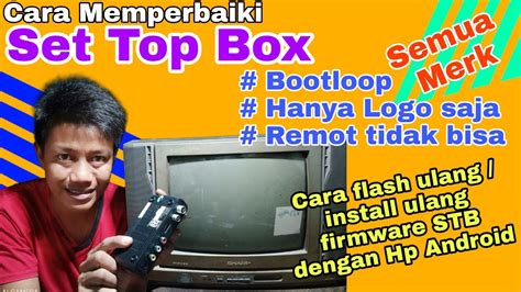 Cara Memperbaiki Set Top Box Bootloop dan Cara Install Ulang Firmware STB