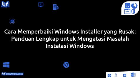 Cara Memperbaiki Windows Installer yang Rusak: Solusi Ampuh
