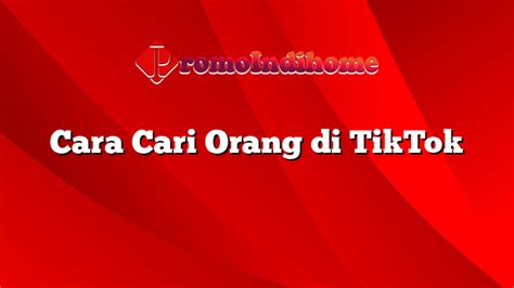 Cara Mencari Orang di TikTok yang Tepat