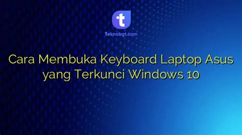 Cara Mengaktifkan Keyboard Laptop yang Terkunci di Windows 10