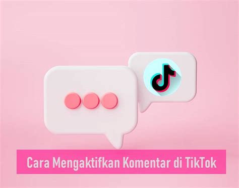 Cara Mengaktifkan Komentar di TikTok