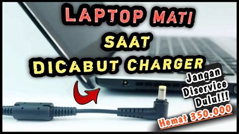 Cara Mengatasi Baterai Laptop Yang Mati Ketika Charger Dicabut