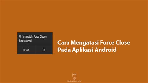 Cara Mengatasi Force Close Pada Hp Android