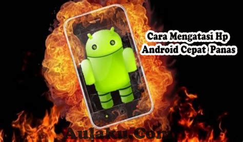 Cara Mengatasi Handphone Android Panas