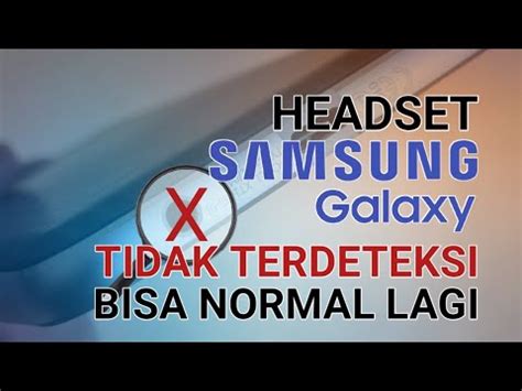 Cara Mengatasi Headset Tidak Terdeteksi di HP Samsung