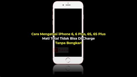 Cara Mengatasi Iphone 6s Mati Total