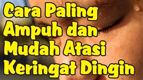 Cara Mengatasi Keringat Dingin