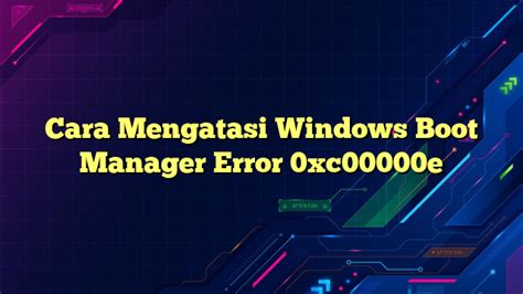 Cara Mengatasi Kesalahan Boot Manager Windows 0xc00000e