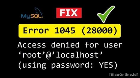 Cara Mengatasi Mysql Error 1045 Access Denied For User 'Root'@'Localhost' (Using Password Yes)