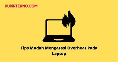 Cara Mengatasi Overheating pada Laptop