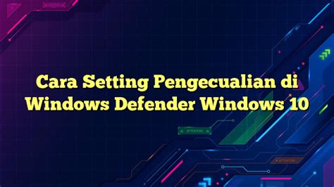 Cara Mengatur Pengecualian di Windows Defender Windows 10