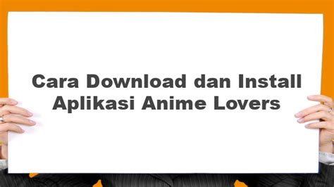 Cara Menggunakan Aplikasi Anime Lovers dengan Mudah