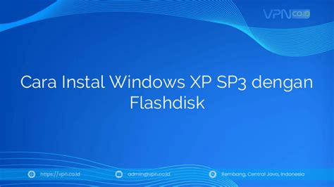 Cara Menginstal Windows XP SP3 dengan Flashdisk