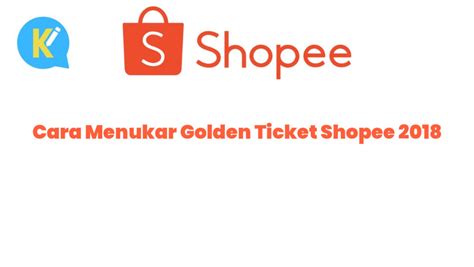 Cara Menukar Golden Ticket Shopee 2018