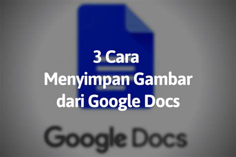 Cara Menyimpan Gambar Dari Google Document