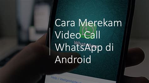 Cara Merekam Video Call Di WhatsApp Tanpa Aplikasi