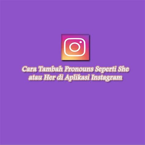 Cara Tambah Pronouns di Instagram