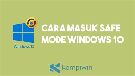 Cara Masuk ke Safe Mode Windows 10: Panduan Lengkap