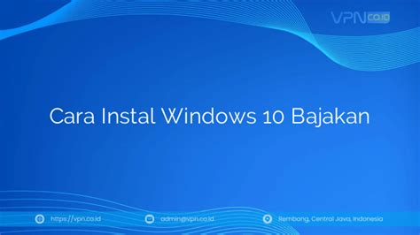 Cara Menginstal Windows 10 Bajakan dengan Mudah