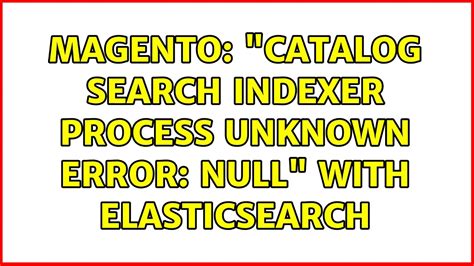 Catalog Search Index Process Unknown Error Null